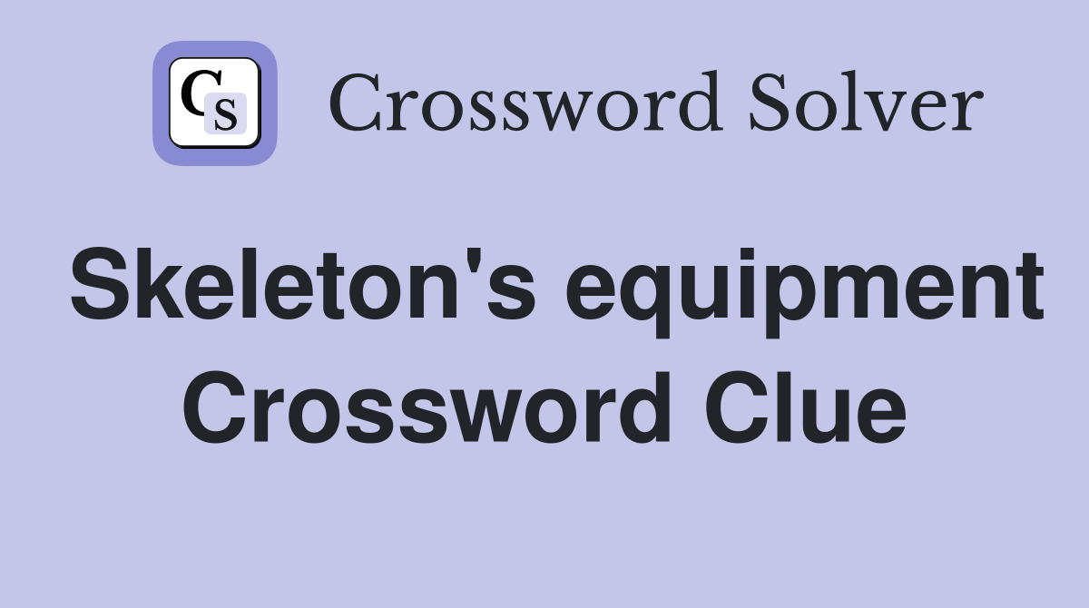 Skeleton's equipment Crossword Clue