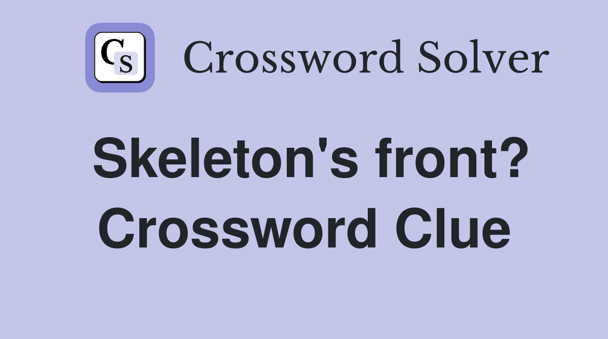 Skeleton's front? Crossword Clue