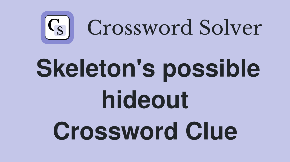 Skeleton's possible hideout Crossword Clue