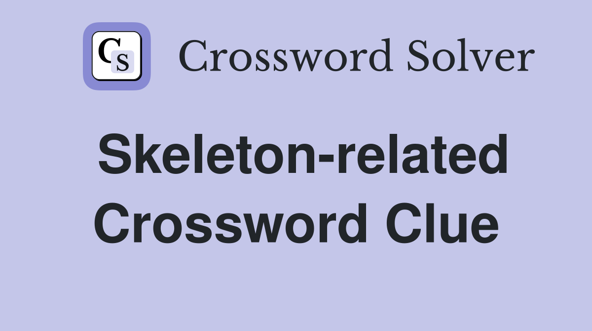 Skeleton-related Crossword Clue