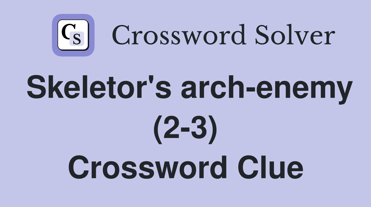 Skeletor's arch-enemy (2-3) Crossword Clue