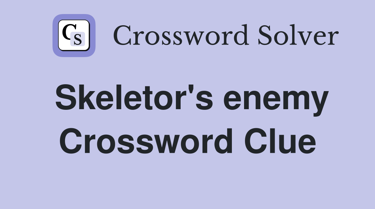 Skeletor's enemy Crossword Clue