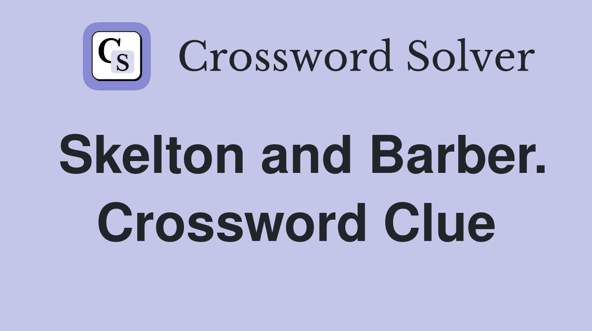 Skelton and Barber. Crossword Clue