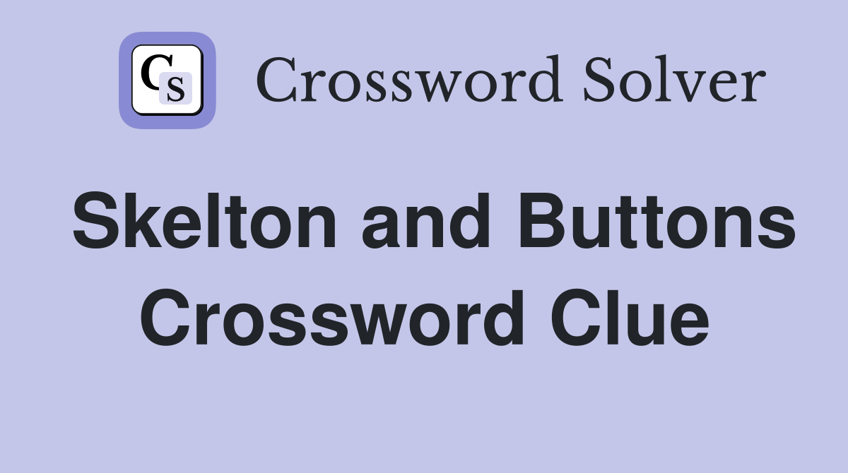 Skelton and Buttons Crossword Clue
