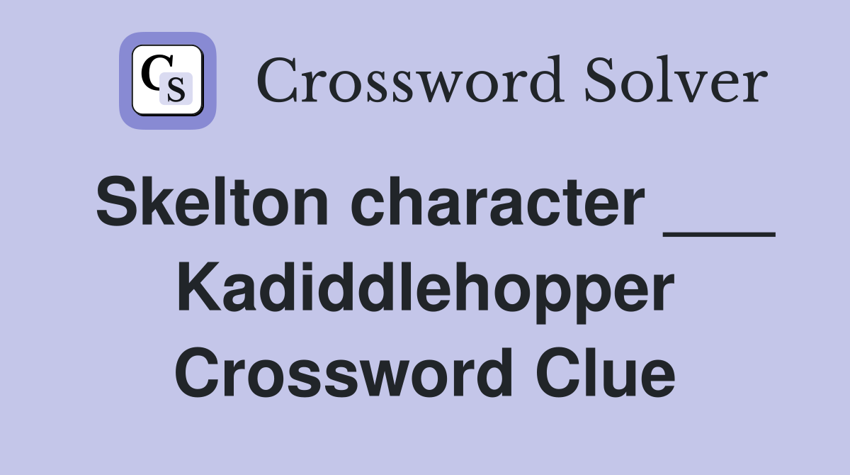 Skelton character ___ Kadiddlehopper Crossword Clue