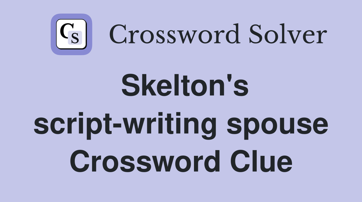 Skelton's script-writing spouse Crossword Clue