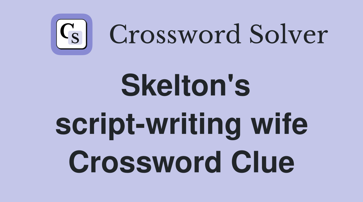 Skelton's script-writing wife Crossword Clue