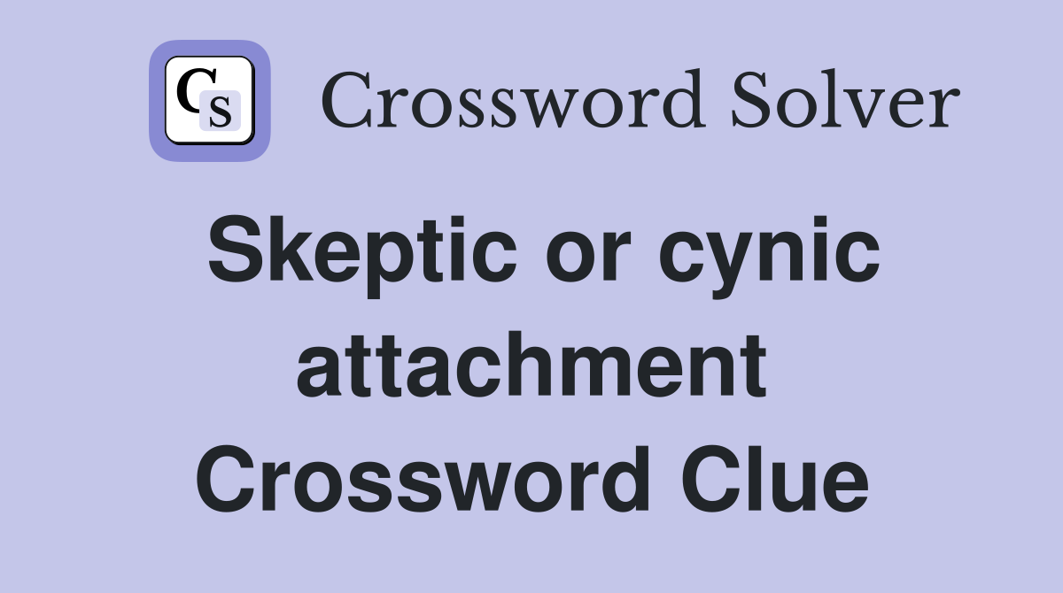 Skeptic or cynic attachment Crossword Clue