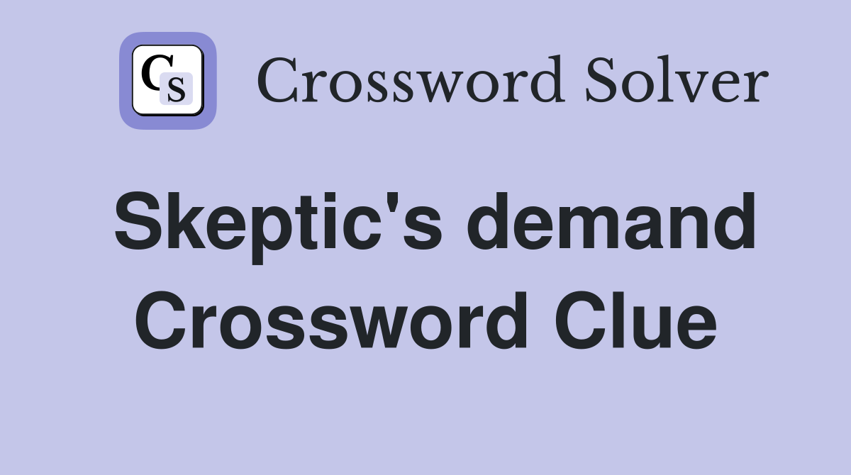 Skeptic's demand Crossword Clue