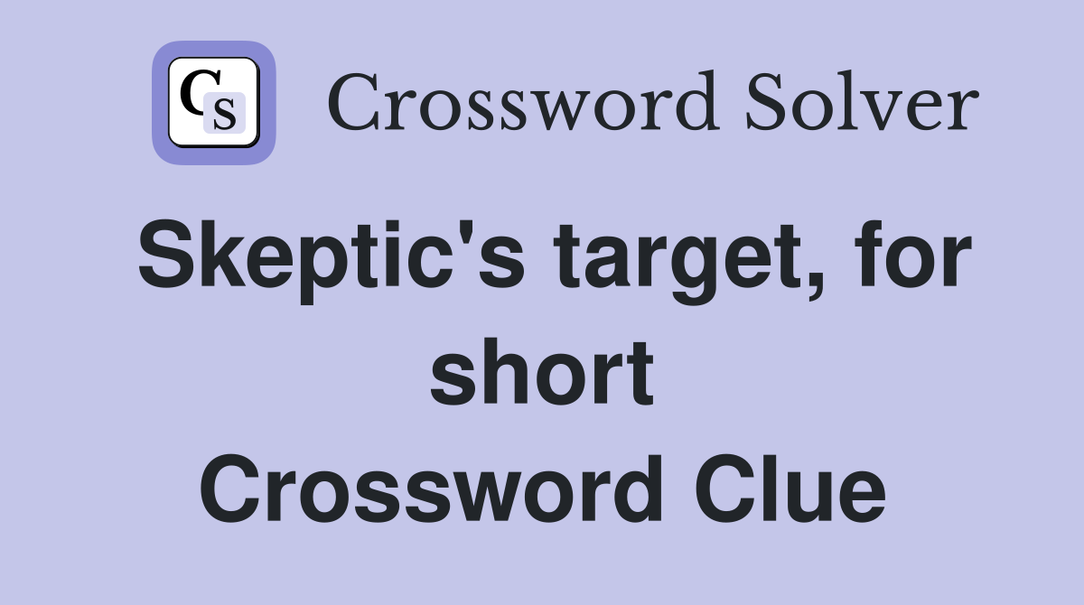 Skeptic's target, for short Crossword Clue