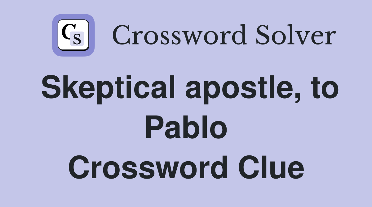 Skeptical apostle, to Pablo Crossword Clue