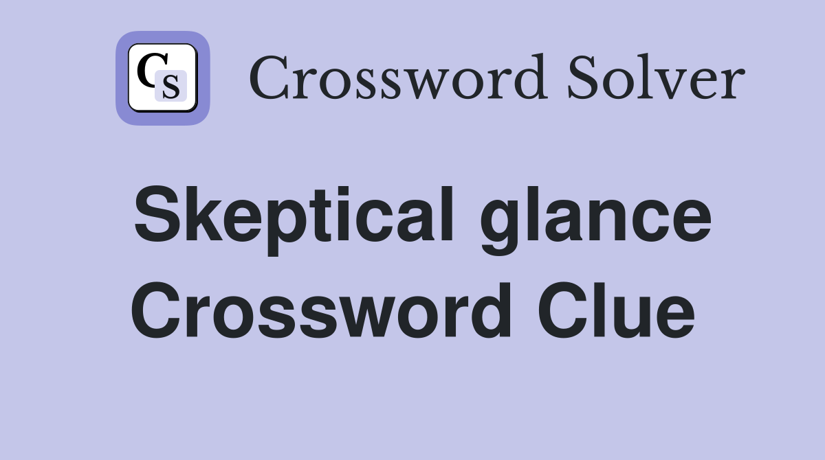 Skeptical glance Crossword Clue