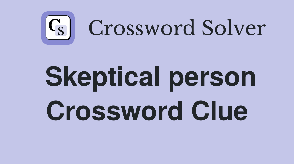 Skeptical person Crossword Clue