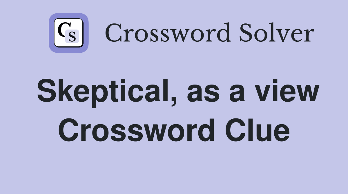Skeptical, as a view Crossword Clue