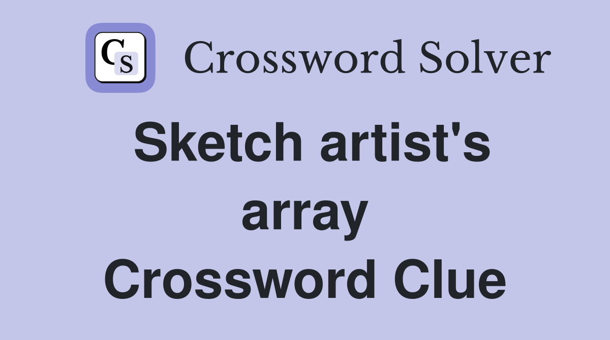 Sketch artist's array Crossword Clue