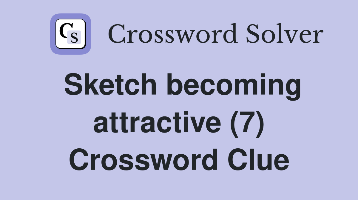 Sketch becoming attractive (7) Crossword Clue