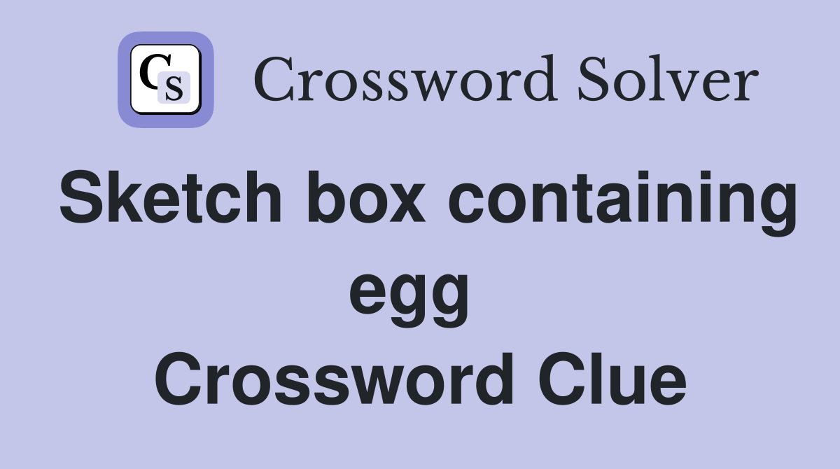 Sketch box containing egg  Crossword Clue