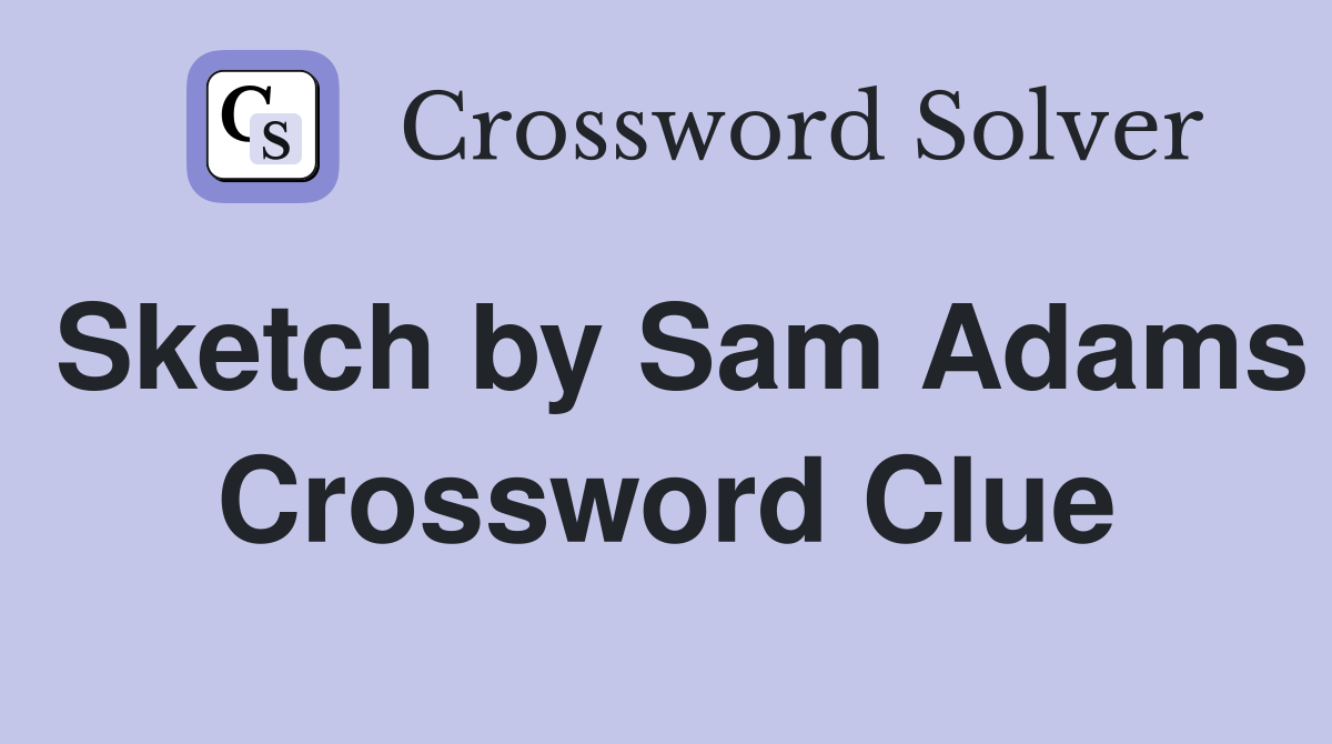 Sketch by Sam Adams Crossword Clue