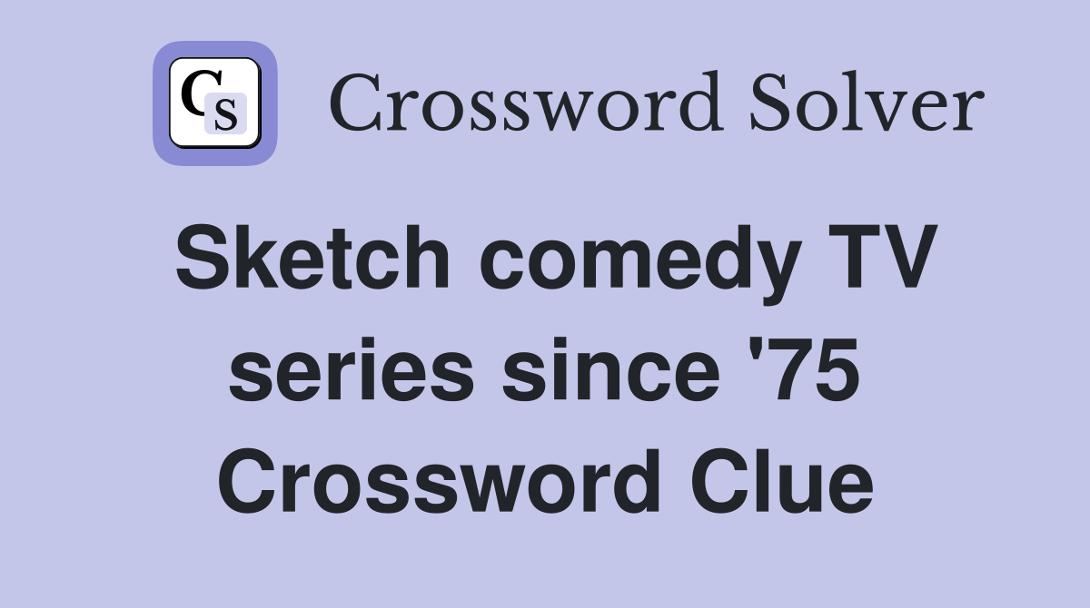 Sketch comedy TV series since '75 Crossword Clue