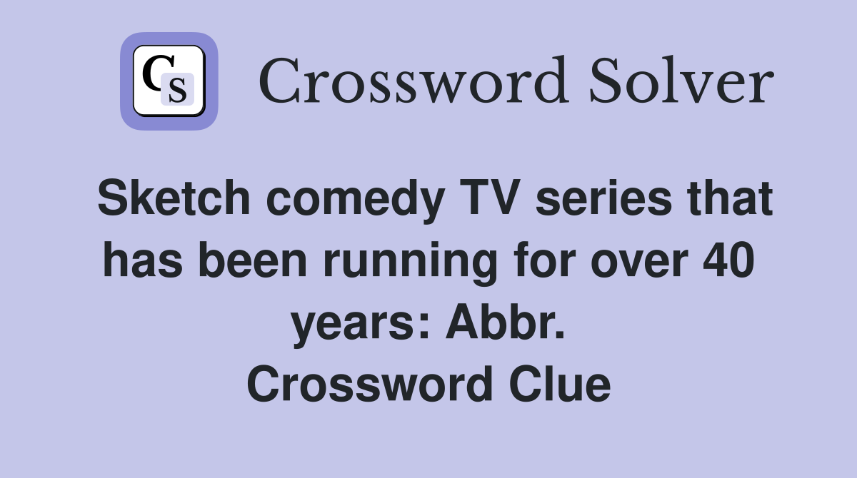 Sketch comedy TV series that has been running for over 40 years: Abbr. Crossword Clue