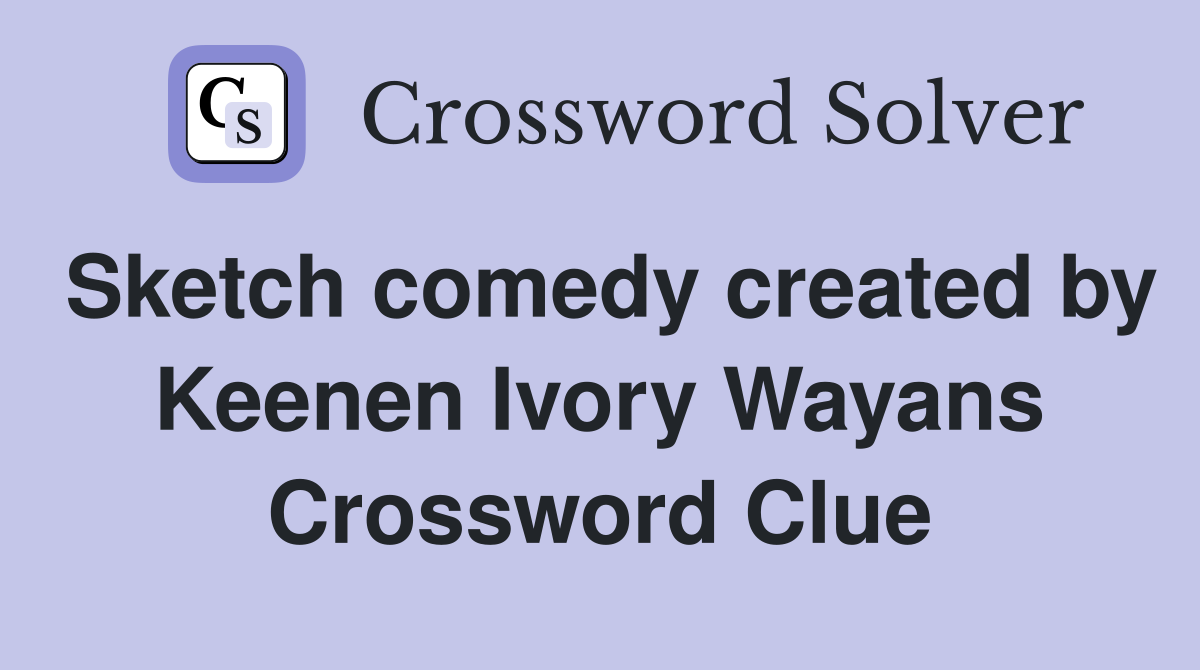 Sketch comedy created by Keenen Ivory Wayans Crossword Clue
