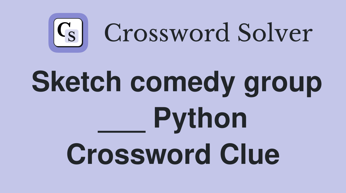 Sketch comedy group ___ Python Crossword Clue