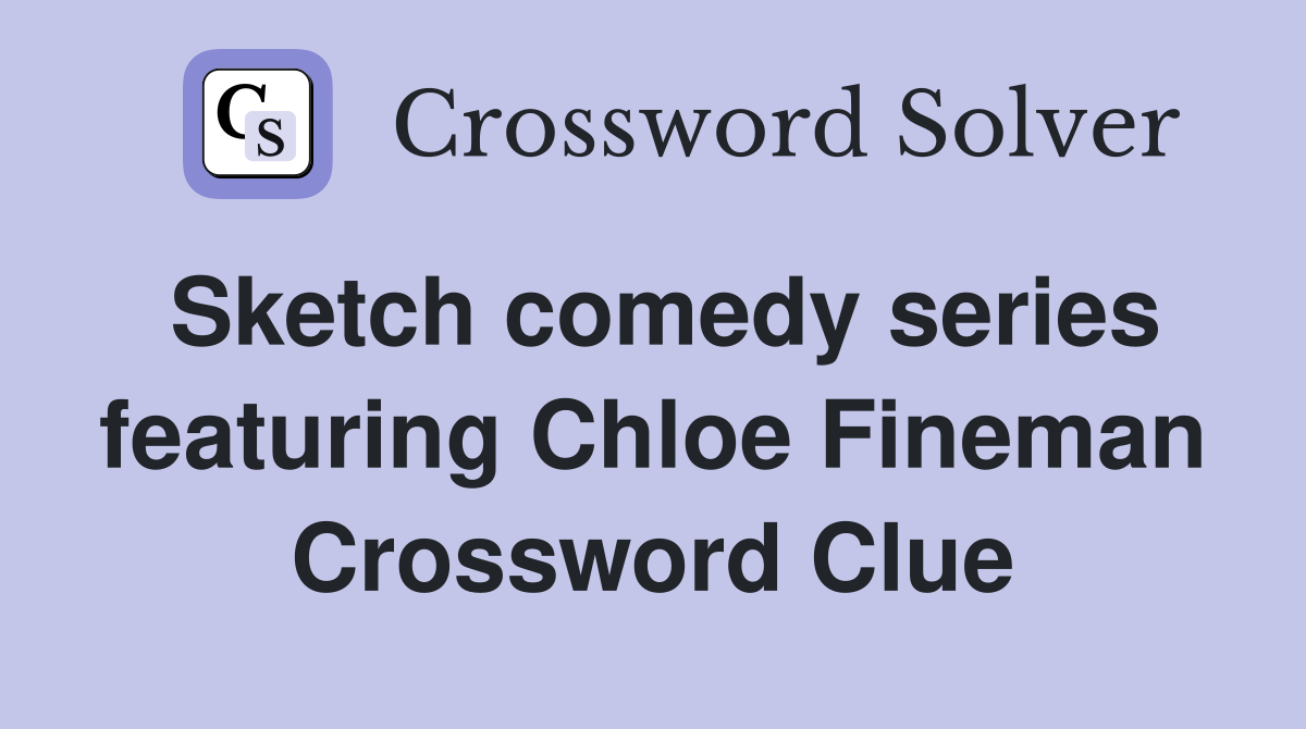 Sketch comedy series featuring Chloe Fineman Crossword Clue