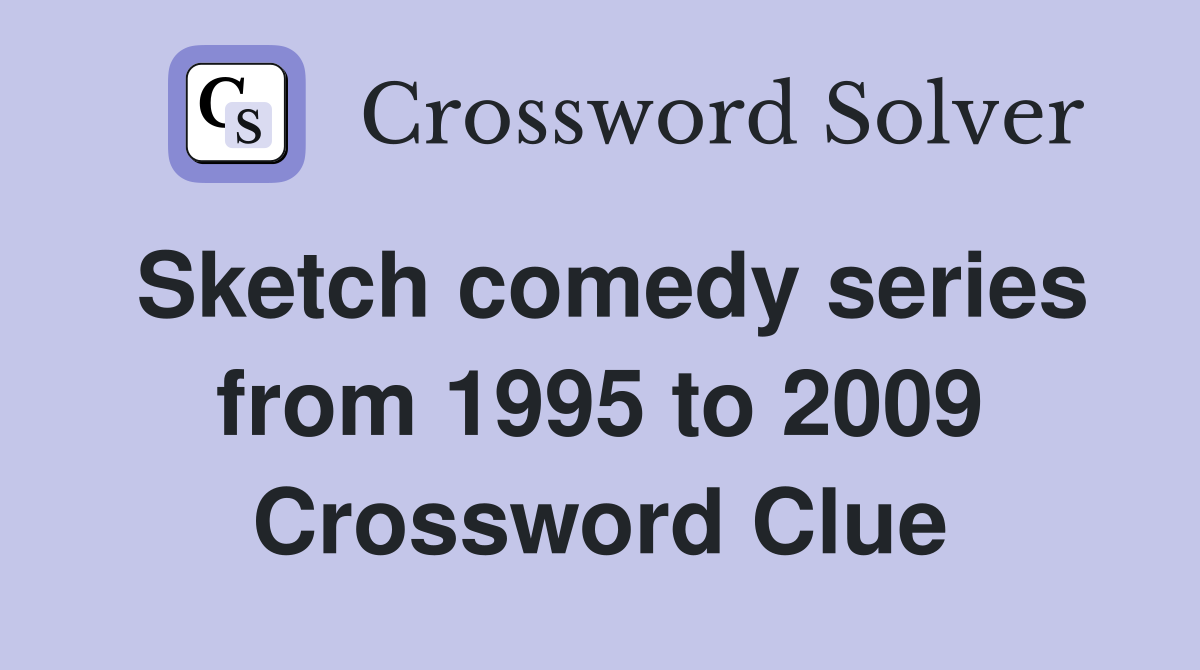 Sketch comedy series from 1995 to 2009 Crossword Clue
