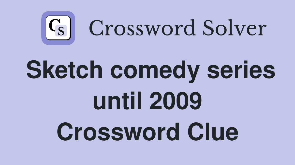 Sketch comedy series until 2009 Crossword Clue