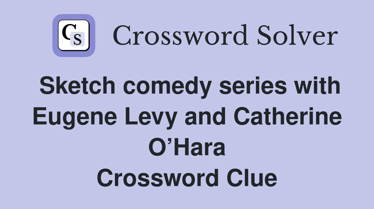 Sketch comedy series with Eugene Levy and Catherine O’Hara Crossword Clue
