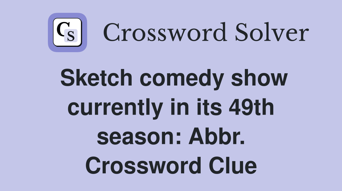 Sketch comedy show currently in its 49th season: Abbr. Crossword Clue