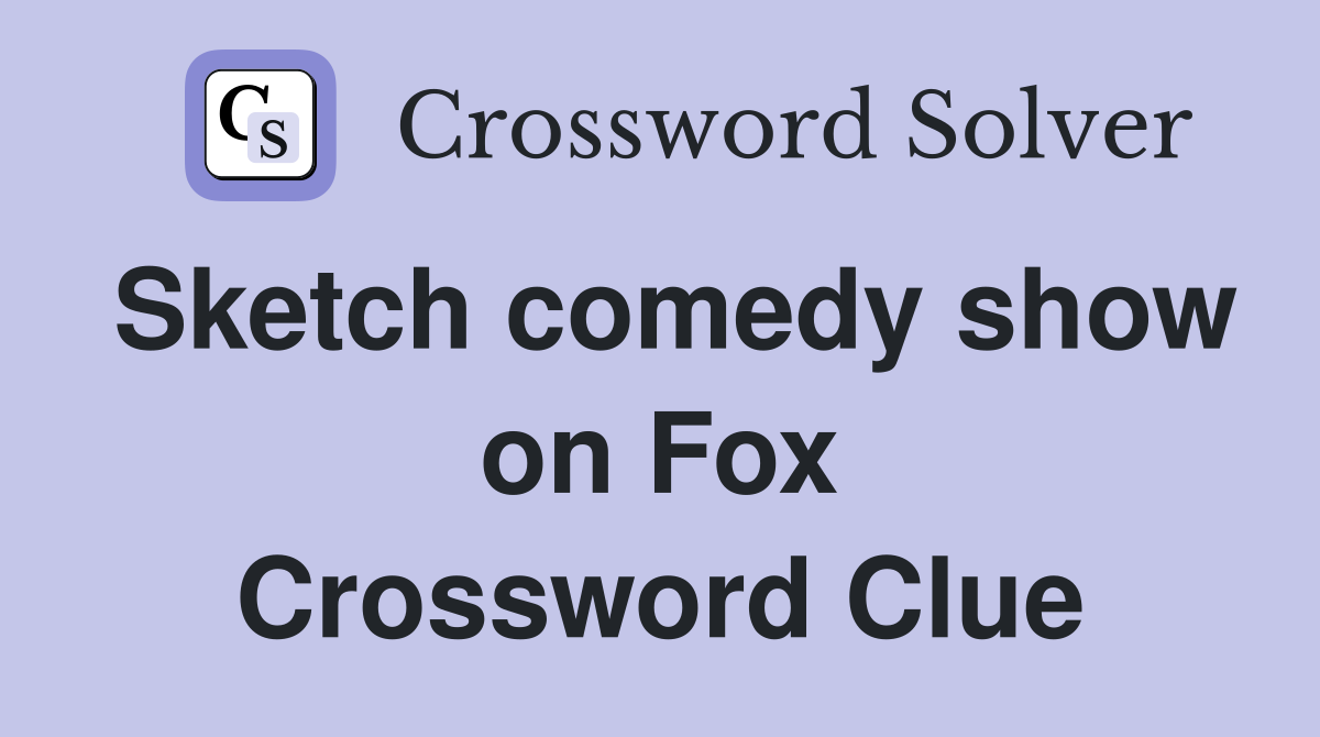 Sketch comedy show on Fox Crossword Clue