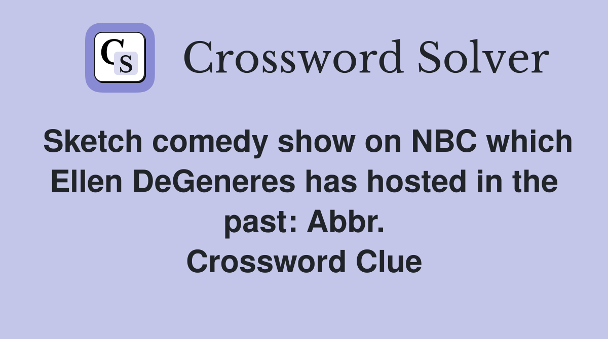 Sketch comedy show on NBC which Ellen DeGeneres has hosted in the past: Abbr. Crossword Clue