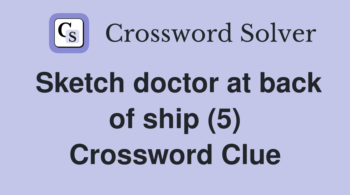 Sketch doctor at back of ship (5) Crossword Clue