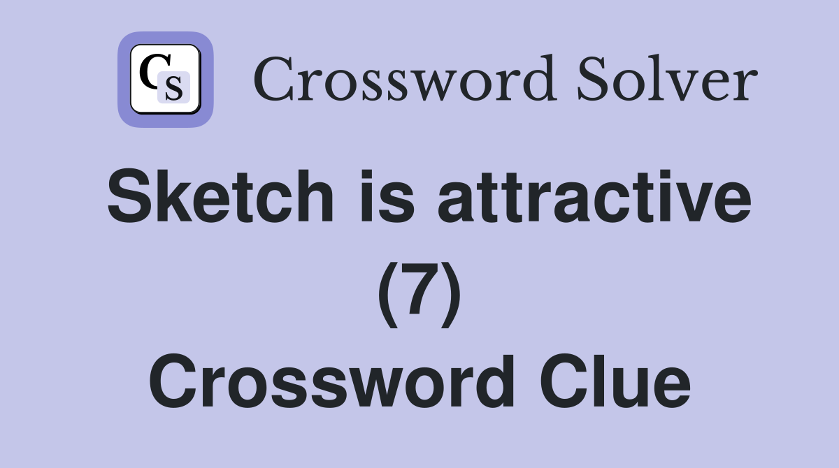 Sketch is attractive (7) Crossword Clue