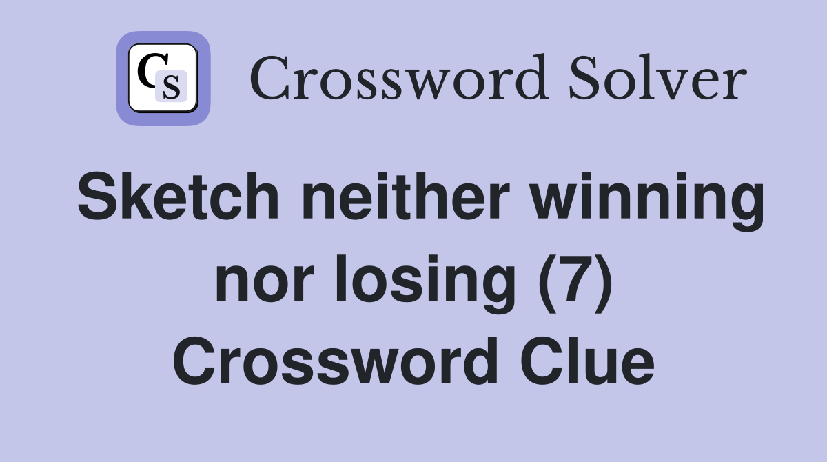Sketch neither winning nor losing (7) Crossword Clue