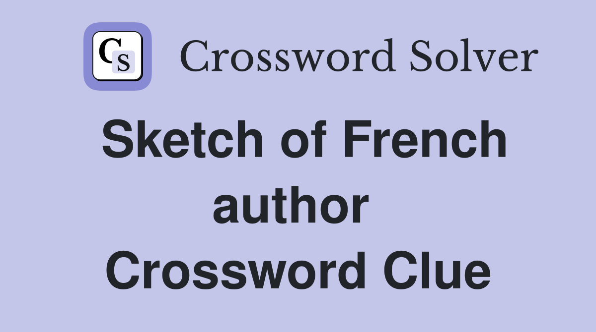 Sketch of French author  Crossword Clue