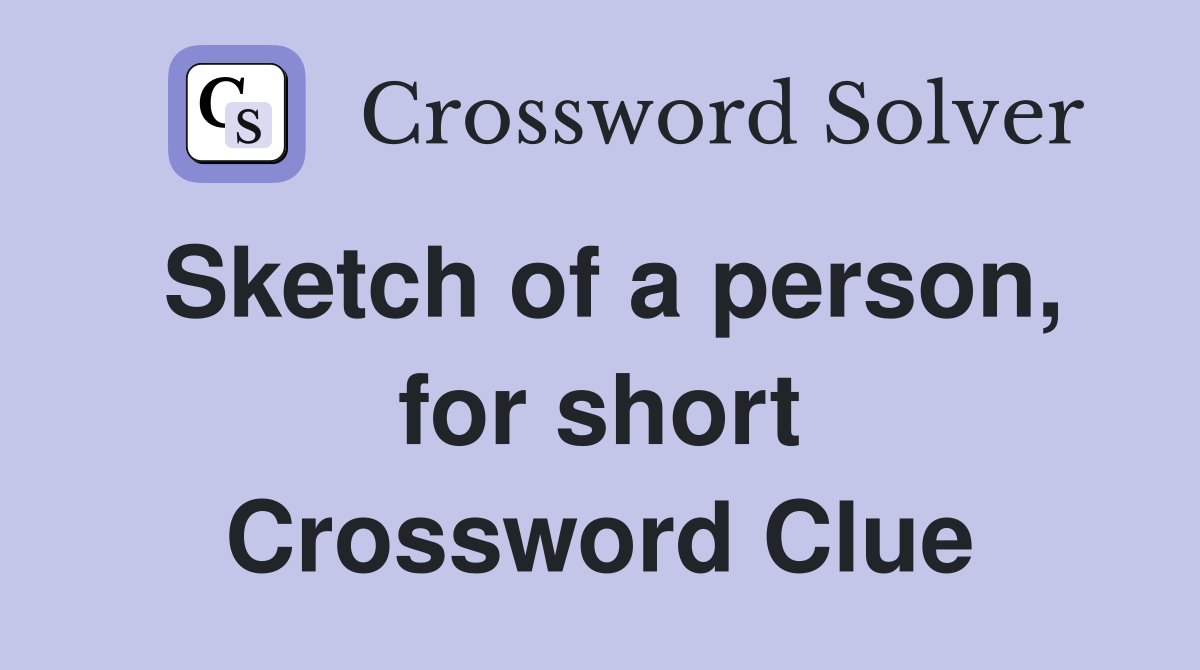 Sketch of a person, for short Crossword Clue