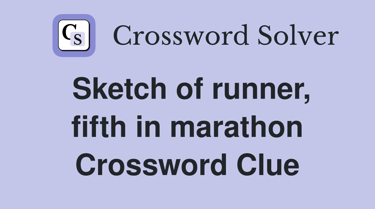 Sketch of runner, fifth in marathon Crossword Clue