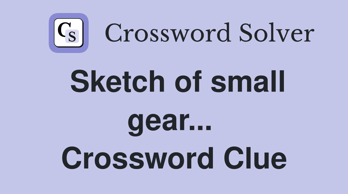 Sketch of small gear...  Crossword Clue