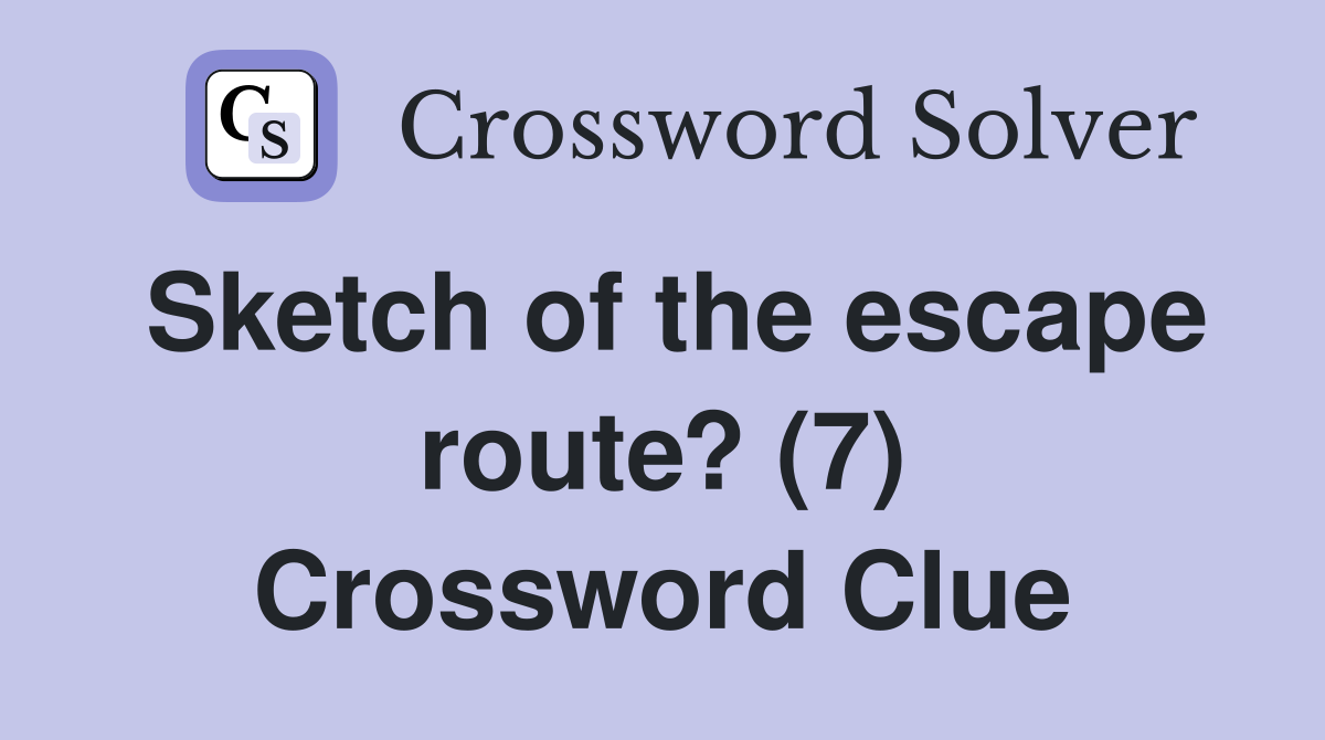 Sketch of the escape route? (7) Crossword Clue