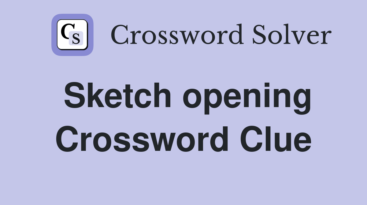 Sketch opening Crossword Clue