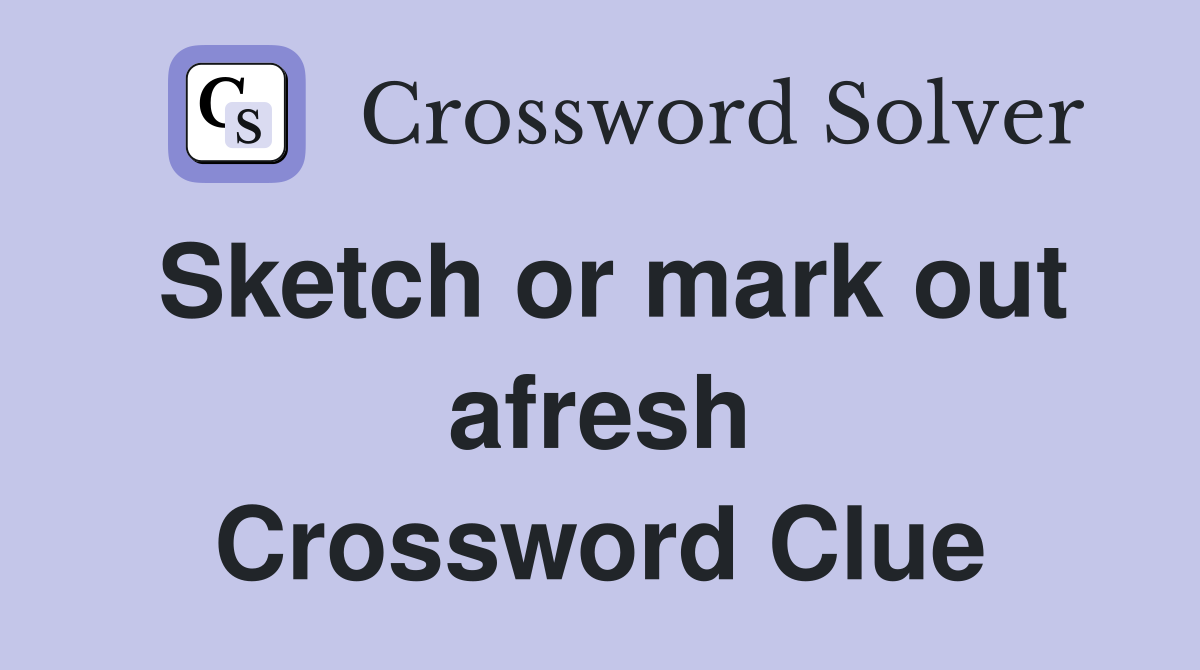 Sketch or mark out afresh Crossword Clue