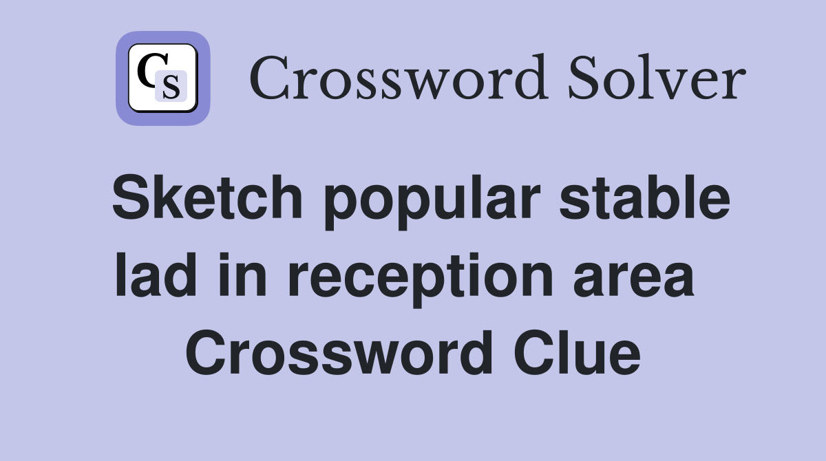 Sketch popular stable lad in reception area  Crossword Clue