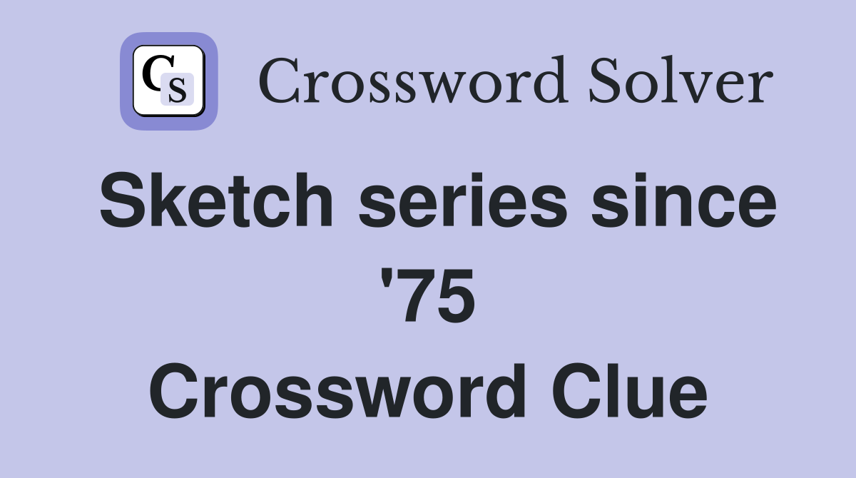 Sketch series since '75 Crossword Clue