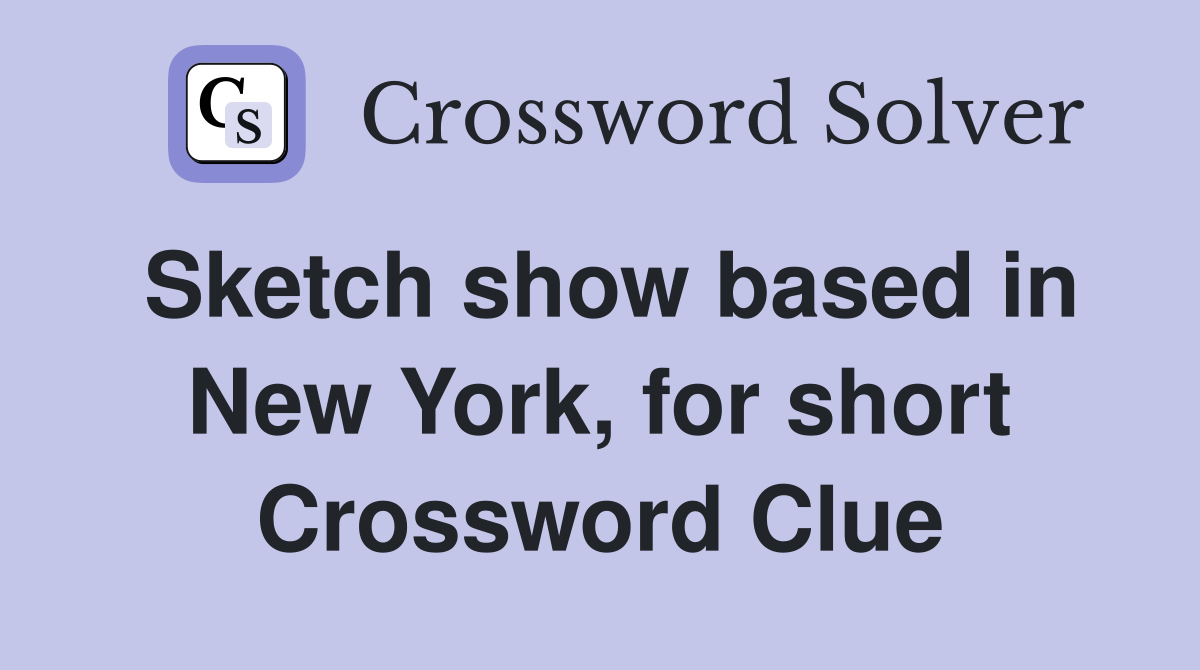 Sketch show based in New York, for short Crossword Clue