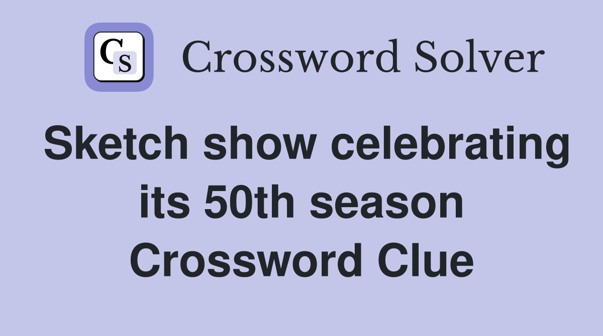 Sketch show celebrating its 50th season Crossword Clue