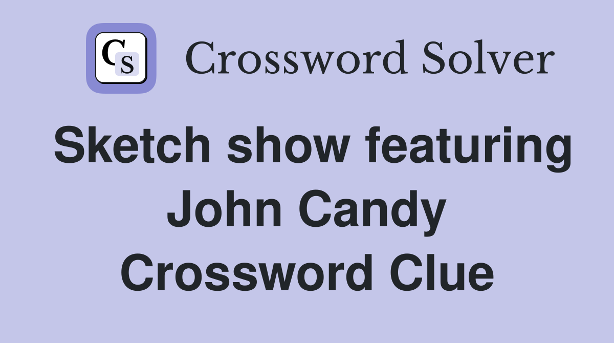 Sketch show featuring John Candy Crossword Clue