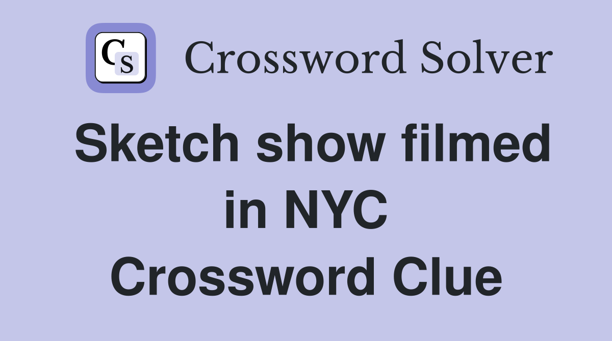 Sketch show filmed in NYC Crossword Clue