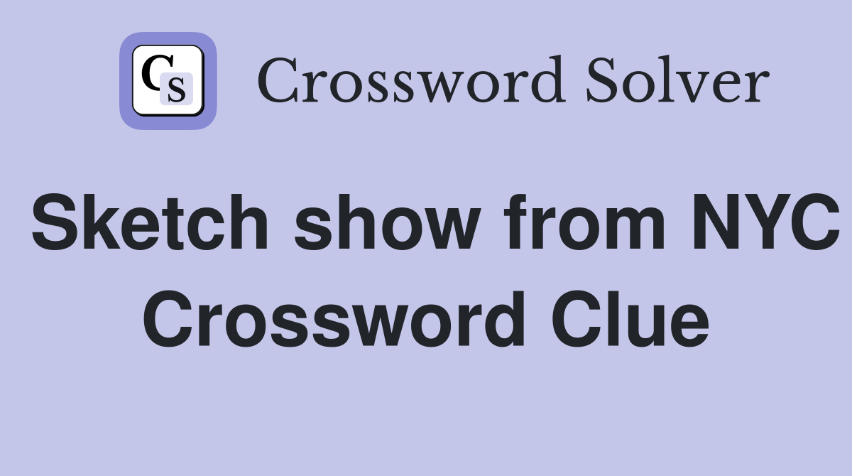 Sketch show from NYC Crossword Clue